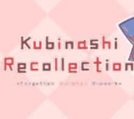 Kubinashi Recollection